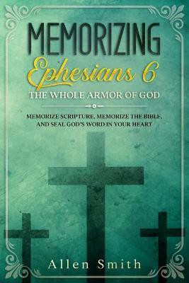 Memorizing Ephesians 6 - The Whole Armor of God(English, Paperback, Smith Allen)
