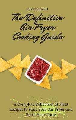 The Definitive Air Fryer Cooking Guide(English, Hardcover, Sheppard Eva)