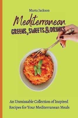 Mediterranean Greens, Sweets & Drinks(English, Paperback, Jackson Marta)