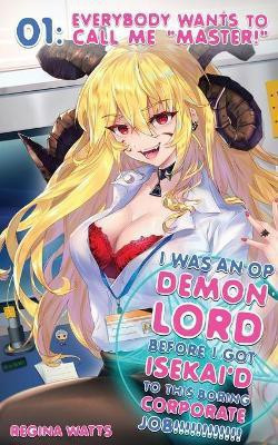 I Was An OP Demon Lord Before I Got Isekai'd To This Boring Corporate Job!(English, Paperback, Watts Regina)