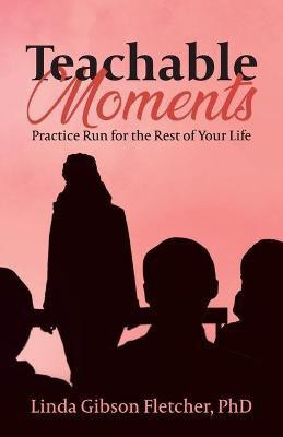 Teachable Moments(English, Paperback, Gibson Fletcher Linda)