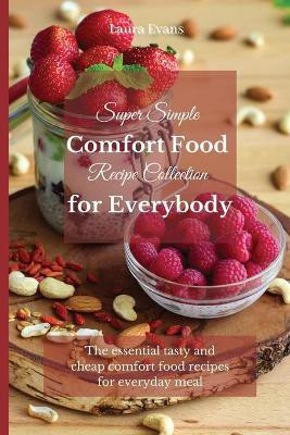 Super Simple Comfort Food Recipe Collection for Everybody(English, Paperback, Evans Laura)