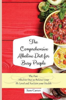 The Comprehensive Alkaline Diet for Busy People(English, Paperback, Carter Sam)