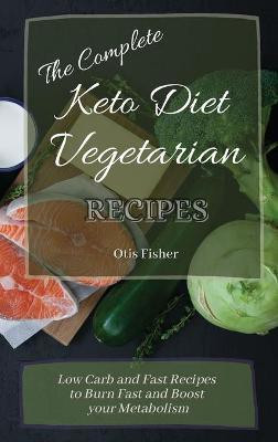The Complete Keto Diet Vegetarian Recipes(English, Hardcover, Fisher Otis)