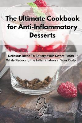 The Ultimate Cookbook for Anti-Inflammatory Desserts(English, Paperback, Jones Olga)