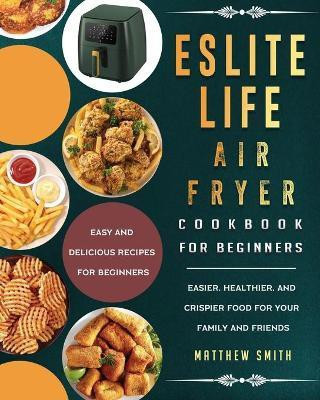 ESLITE LIFE Air Fryer Cookbook for Beginners(English, Paperback, Smith Matthew)