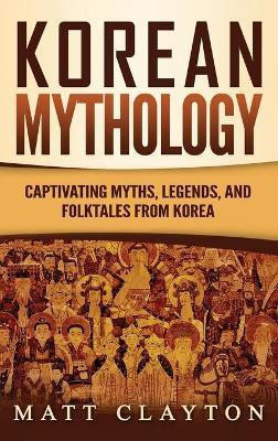 Korean Mythology(English, Hardcover, Clayton Matt)