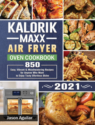 Kalorik Maxx Air Fryer Oven Cookbook 2021(English, Hardcover, Aguilar Jason)