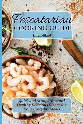 Pescatarian Cooking Guide(English, Paperback, Dillard Lara)