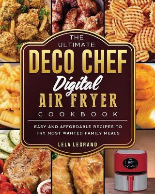 The Ultimate Deco Chef Digital Air Fryer Cookbook(English, Paperback, Legrand Lela)