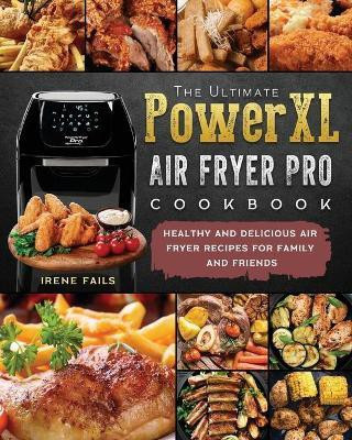 The Ultimate PowerXL Air Fryer Pro Cookbook(English, Paperback, Fails Irene)