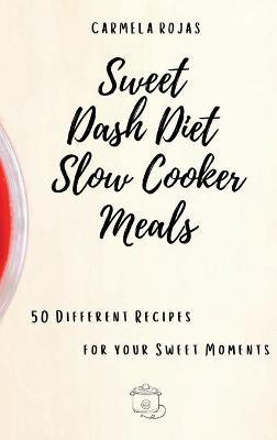 Sweet Dash Diet Slow Cooker Meals(English, Hardcover, Rojas Carmela)