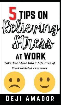 5 Tips on Relieving Stress at Work(English, Hardcover, Amador Deji)