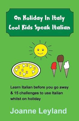 On Holiday In Italy Cool Kids Speak Italian(Italian, Paperback, Leyland Joanne)