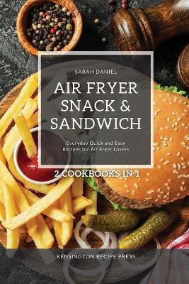 Air Fryer Snack and Sandwich 2 Cookbooks in 1(English, Paperback, Daniel Sarah)
