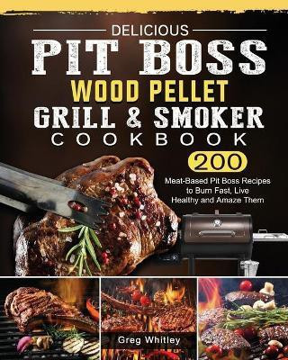 Delicious Pit Boss Wood Pellet Grill And Smoker Cookbook(English, Paperback, Whitley Greg)