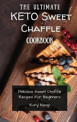 The Ultimate KETO Sweet Chaffle Cookbook(English, Hardcover, Kemp Rory)