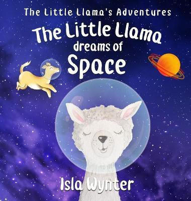 The Little Llama Dreams of Space(English, Hardcover, Wynter Isla)