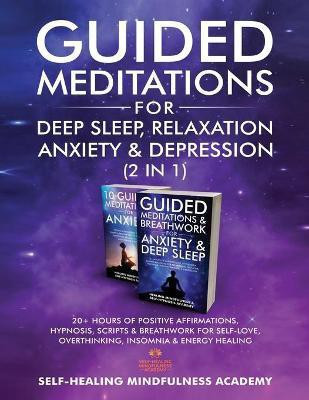 Guided Meditations For Deep Sleep, Relaxation, Anxiety & Depression (2 in 1)(English, Paperback, Self-Healing Mindfulness Academy)
