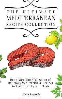 The Ultimate Mediterranean Recipe Collection(English, Hardcover, Reynolds Valerie)