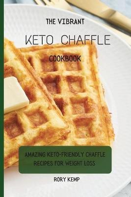 The Vibrant KETO Chaffle Cookbook(English, Paperback, Kemp Rory)