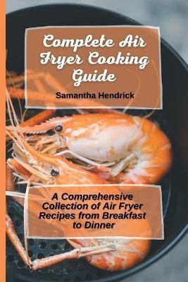 Complete Air Fryer Cooking Guide(English, Paperback, Hendrick Samantha)