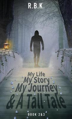 MY LIFE MY STORY MY JOURNEY AND A TALL TALE Book 2 and 3(English, Hardcover, R B K R B K)