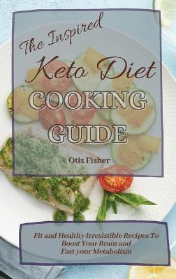 The Inspired Keto Diet Cooking Guide(English, Hardcover, Fisher Otis)