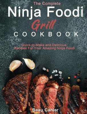 The Complete Ninja Foodi Grill Cookbook(English, Hardcover, Carver Beau)