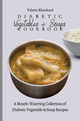 Diabetic Vegetables & Soups Cookbook(English, Paperback, Blanchard Valerie)