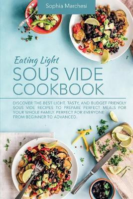 Eating Light Sous Vide Cookbook(English, Paperback, Marchesi Sophia)