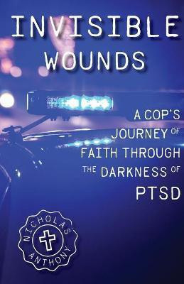 Invisible Wounds A Cop's Journey of Faith Through The Darkness of PTSD(English, Paperback, Dirobbio Nicholas Anthony)
