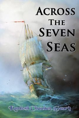 Across The Seven Seas(English, Paperback, Chauhan (Gauri) Kamlesh)