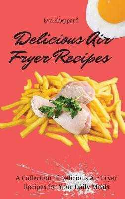 Delicious Air Fryer Recipes(English, Hardcover, Sheppard Eva)