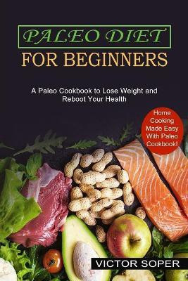 Paleo Diet for Beginners(English, Paperback, Soper Victor)