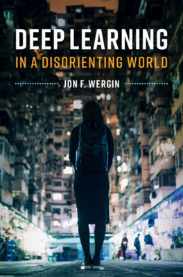 Deep Learning in a Disorienting World(English, Paperback, Wergin Jon F.)