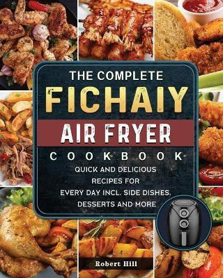 The Complete Fichaiy AIR FRYER Cookbook(English, Paperback, Hill Robert)