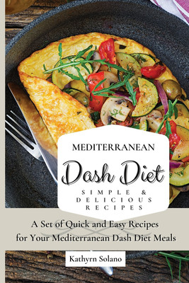 Mediterranean Dash Diet Simple & Delicious Recipes(English, Paperback, Solano Kathyrn)
