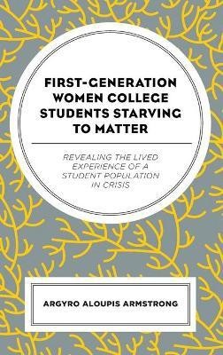 First-Generation Women College Students Starving to Matter(English, Hardcover, Aloupis Armstrong Argyro)