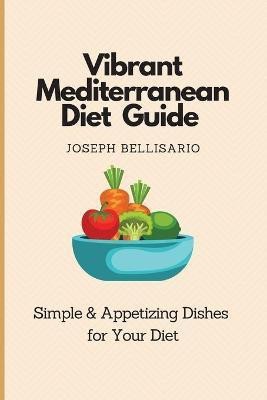 Vibrant Mediterranean Diet Guide(English, Paperback, Bellisario Joseph)