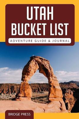 ﻿﻿Utah Bucket List Adventure Guide & Journal(English, Paperback, Bridge Press)
