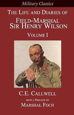 The Life and Diaries of Field-Marshal Sir Henry Wilson(English, Paperback, Callwell Charles Edward)