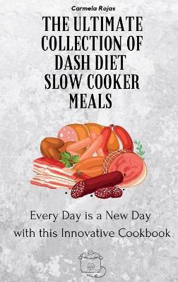 The Ultimate Collection of Dash Diet Slow Cooker Meals(English, Hardcover, Rojas Carmela)