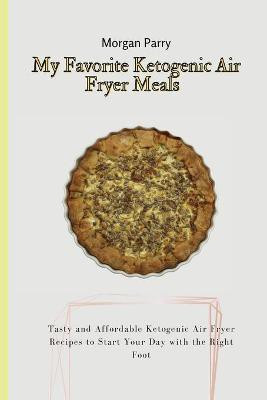 My Favorite Ketogenic Air Fryer Meals(English, Paperback, Parry Morgan)