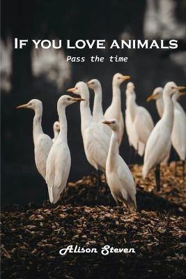 If you love animals(English, Paperback, Alison Steven)