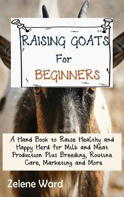 Raising Goats for Beginners(English, Hardcover, Ward Zelene)