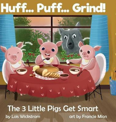 Huff... Puff... Grind! The 3 Little Pigs Get Smart(English, Hardcover, Wickstrom Lois J)