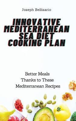 Innovative Mediterranean Sea Diet Cooking Plan(English, Hardcover, Bellisario Joseph)