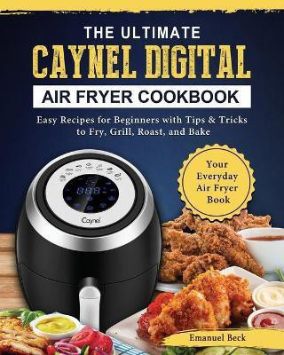 The Ultimate Caynel Digital Air Fryer Cookbook(English, Paperback, Beck Emanuel)