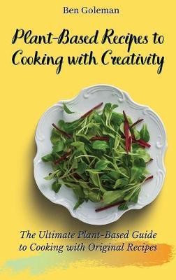 Plant-Based Recipes to Cooking with Creativity(English, Hardcover, Goleman Ben)